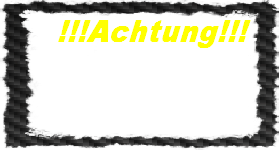 !!!Achtung!!!